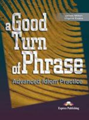 Εικόνα της A GOOD TURN OF PHRASE ADVANCED IDIOM PRACTICE STUDENT'S BOOK