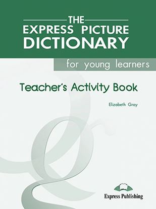 Εικόνα της THE EXPRESS PICTURE DICTIONARY FOR YOUNG LEARNERS TEACHER'S ACTIVITY BOOK VITY BOOK