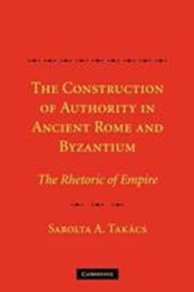 Εικόνα της THE CONSTRUCTION OF AUTHORITY IN ANCIEΝΤ ROME & BYZANTIUM :THE R HETORIC OF EMPIRE PB