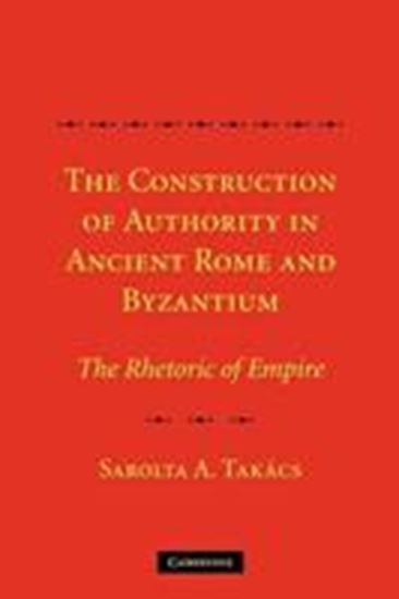 Εικόνα από THE CONSTRUCTION OF AUTHORITY IN ANCIEΝΤ ROME & BYZANTIUM :THE R HETORIC OF EMPIRE PB
