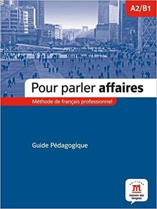 Εικόνα της POUR PARLER AFFAIRES A2 + B1 GUIDE PEDAGOGIQUE