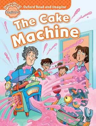 Εικόνα της OXFORD READ & IMAGINE BEGINNER: THE CAKE MACHINE
