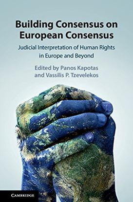 Εικόνα της BUILDING CONSENSUS ON EUROPEAN CONSENSUS. JUDICIAL INTERPRETATION OF HUMAN RIGHTS IN EUROPE AND BEYO