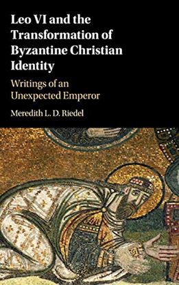 Εικόνα της LEO VI AND THE TRANSFORMATION OF BYZANTINE CHRISTIAN IDENTITY. WRITINGS OF AN UNEXPECTED EMPEROR