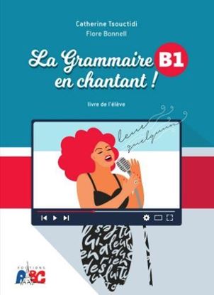 Εικόνα της LA GRAMMAIRE EN CHANTANT B1 METHODE