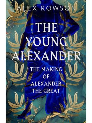 Εικόνα της THE YOUNG ALEXANDER: THE MAKING OF ALEXANDER THE GREAT