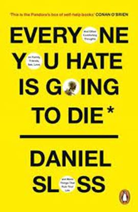 Εικόνα της EVERYONE YOU HATE IS GOING TO DIE : AND OTHER COMFORTING THOUGHTS ON FAMILY, FRIENDS, SEX, LOVE, AND