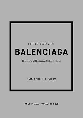 Εικόνα της LITTLE BOOK OF BALENCIAGA: THE STORY OF THE ICONIC FASHION HOUSE HC