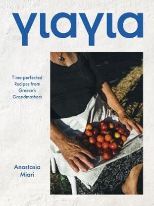 Εικόνα της YIAYIA: TIME-PERFECTED RECIPES FROM GREECE'S GRANDMOTHERS