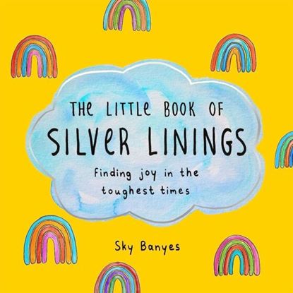Εικόνα της THE LITTLE BOOK OF SILVER LININGS : FINDING JOY IN THE TOUGHEST TIMES
