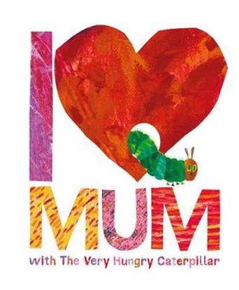 Εικόνα της I LOVE MY MUM WITH THE VERY HUNGRY CATERPILLAR HC