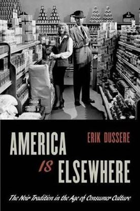 Εικόνα της AMERICA IS ELSEWHERE: THE NOIR TRADITION IN THE AGE OF CONSUMER CULTURE PB