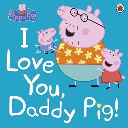 Εικόνα της PEPPA PIG: I LOVE YOU, DADDY PIG PAPERBACK / SOFTBACK