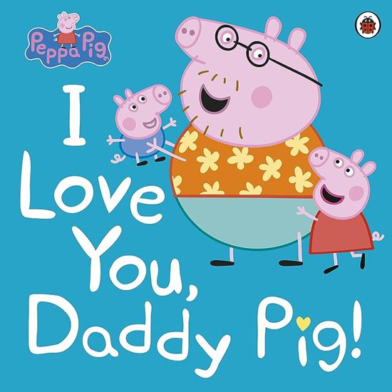 Εικόνα από PEPPA PIG: I LOVE YOU, DADDY PIG PAPERBACK / SOFTBACK