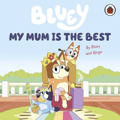 Εικόνα της BLUEY: MY MUM IS THE BEST BOARD BOOK