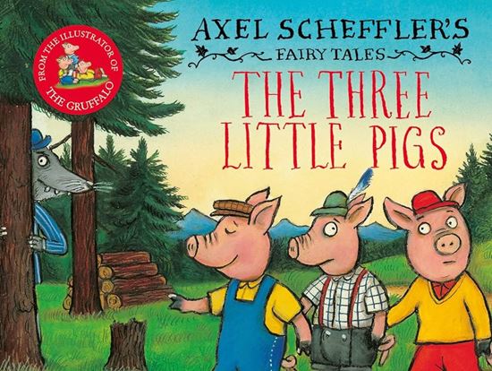 Εικόνα από AXEL SCHEFFLER’S FAIRY TALES: THE THREE LITTLE PIGS AND THE BIG BAD WOLF HC