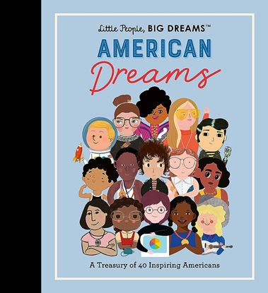 Εικόνα της LITTLE PEOPLE BIG DREAMS : AMERICAN DREAMS - A TREASURY OF 40 INSPIRING AMERICANS VOL.97 HC