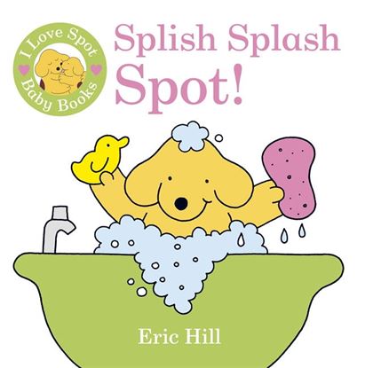 Εικόνα της I LOVE SPOT BABY BOOKS : SPLISH SPLASH SPOT! (BATH BOOK )