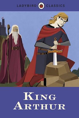 Εικόνα της LADYBIRD CLASSICS: KING ARTHUR HARDBACK