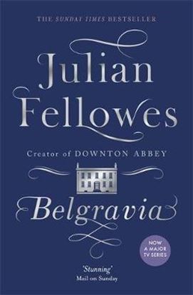 Εικόνα της BELGRAVIA : A TALE OF SECRETS AND SCANDAL SET IN 1840S LONDON FROM THE CREATOR OF DOWNTON ABBEY PB