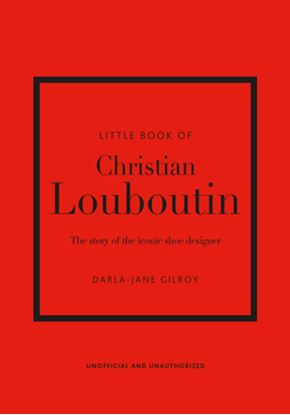 Εικόνα της LITTLE BOOK OF CHRISTIAN LOUBOUTIN: THE STORY OF THE ICONIC SHOE DESIGNER HC