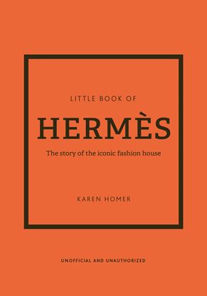 Εικόνα της LITTLE BOOK OF HERMES: THE STORY OF THE ICONIC FASHION HOUSE HC