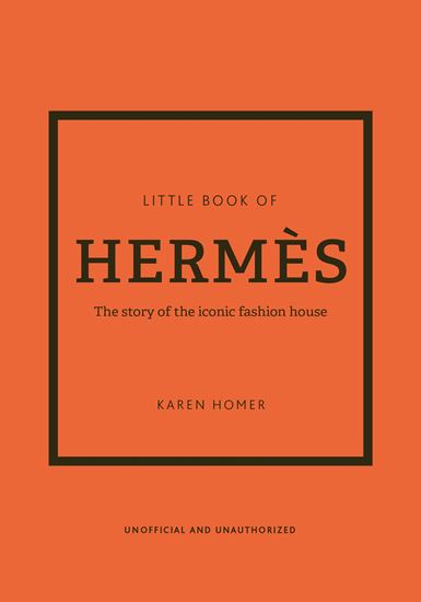 Εικόνα από LITTLE BOOK OF HERMES: THE STORY OF THE ICONIC FASHION HOUSE HC
