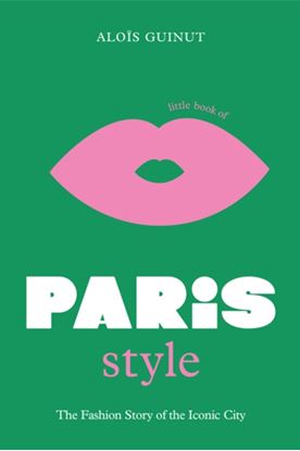 Εικόνα της LITTLE BOOK OF PARIS STYLE : THE FASHION STORY OF THE ICONIC CITY HC