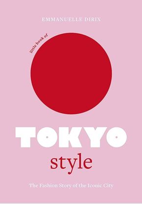 Εικόνα της LITTLE BOOK OF TOKYO STYLE: THE FASHION HISTORY OF THE ICONIC CITY HC