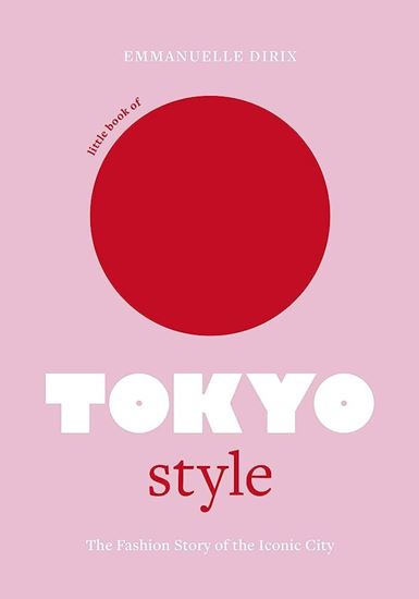 Εικόνα από LITTLE BOOK OF TOKYO STYLE: THE FASHION HISTORY OF THE ICONIC CITY HC