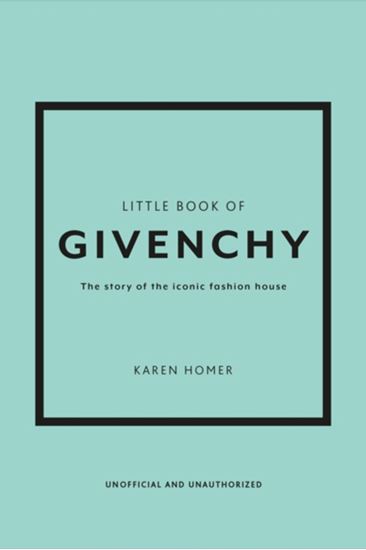 Εικόνα από LITTLE BOOK OF GIVENCHY : THE STORY OF THE ICONIC FASHION HOUSE HC