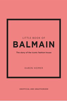 Εικόνα της LITTLE BOOK OF BALMAIN: THE STORY OF THE ICONIC FASHION HOUSE HC