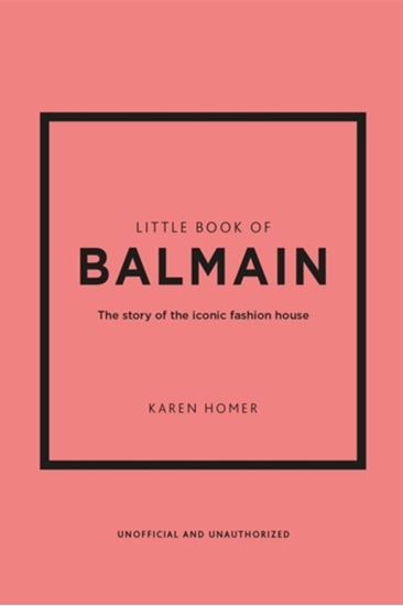 Εικόνα από LITTLE BOOK OF BALMAIN: THE STORY OF THE ICONIC FASHION HOUSE HC