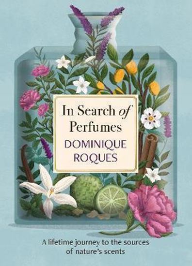 Εικόνα από IN SEARCH OF PERFUMES: A LIFETIME JOURNEY TO THE SOURCES OF NATURE'S SCENTS HC