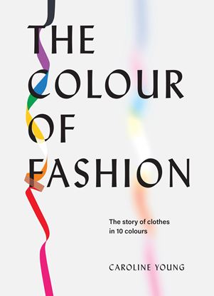 Εικόνα της THE COLOUR OF FASHION : THE STORY OF CLOTHES IN TEN COLORS HC