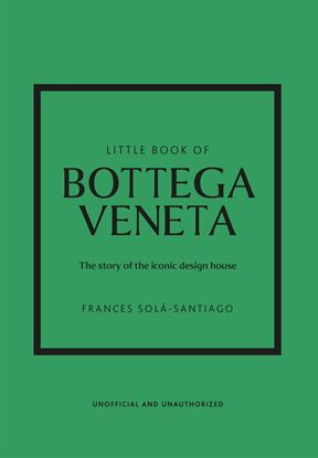 Εικόνα της LITTLE BOOK OF BOTTEGA VENETA: THE STORY OF THE ICONIC FASHION HOUSE HC