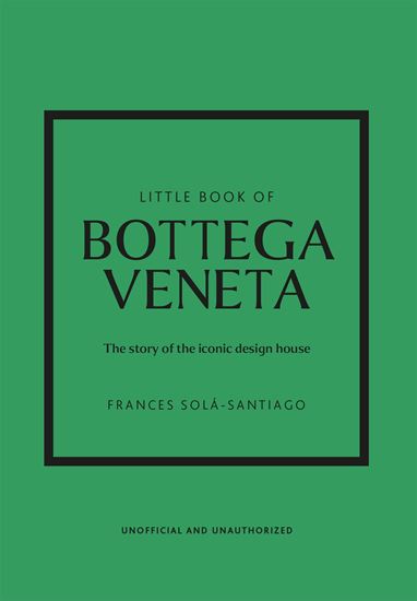 Εικόνα από LITTLE BOOK OF BOTTEGA VENETA: THE STORY OF THE ICONIC FASHION HOUSE HC
