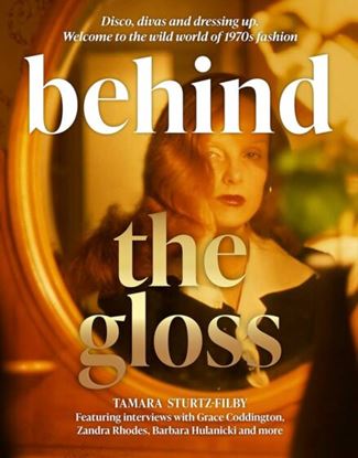 Εικόνα της BEHIND THE GLOSS: DISCO, DIVAS AND DRESSING UP. WELCOME TO THE WILD WORLD OF 1970S FASHION HC