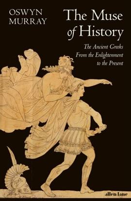 Εικόνα της THE MUSE OF HISTORY : THE ANCIENT GREEKS FROM THE ENLIGHTENMENT TO THE PRESENT