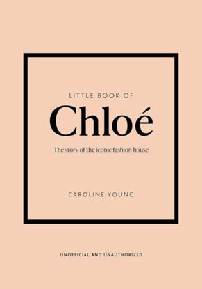 Εικόνα της LITTLE BOOK OF CHLOE : THE STORY BEHIND THE ICONIC FASHION HOUSE HC