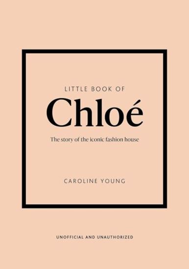 Εικόνα από LITTLE BOOK OF CHLOE : THE STORY BEHIND THE ICONIC FASHION HOUSE HC