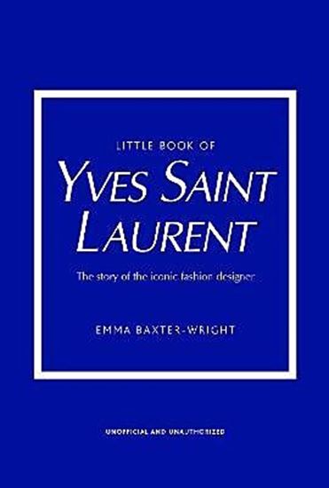 Εικόνα από LITTLE BOOK OF YVES SAINT LAURENT : THE STORY OF THE ICONIC FASHION DESIGNER HC