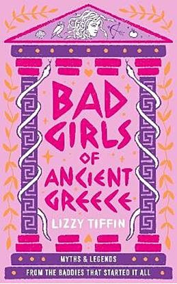 Εικόνα της BAD GIRLS OF ANCIENT GREECE: MYTHS AND LEGENDS FROM THE BADDIES THAT STARTED IT ALL
