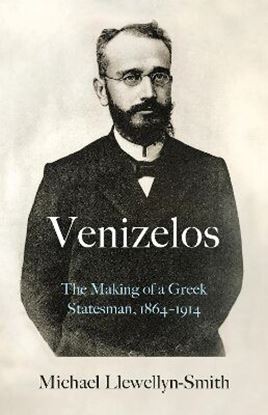 Εικόνα της VENIZELOS: THE MAKING OF A GREEK STATESMAN 1864-1914 HC