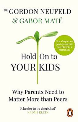Εικόνα της HOLD ON TO YOUR KIDS WHY PARENTS NEED TO MATTER MORE THAN PEERS PB