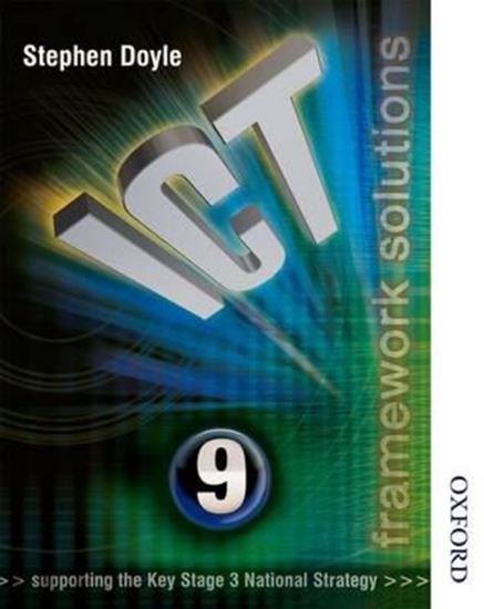 Εικόνα από ICT FRAMEWORK SOLUTIONS STUDENT'S BOOK YEAR 9 (SUPPORTING THE KEY STAGE 3 NATIONAL STRATEGY) PB