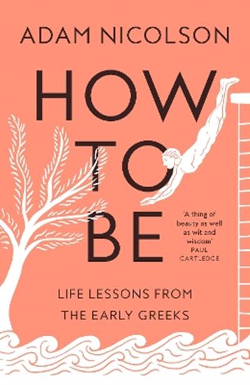 Εικόνα από HOW TO BE : LIFE LESSONS FROM THE EARLY GREEKS