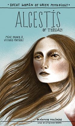 Εικόνα της GREAT WOMEN OF GREEK MYTHOLOGY: ALCESTIS OF THESSALY