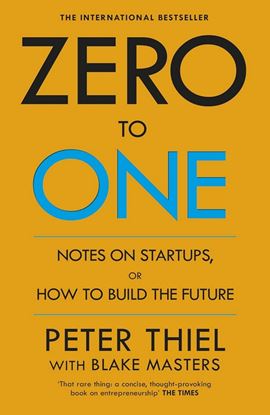 Εικόνα της ZERO TO ONE: NOTES ON START - UPS OR HOW TO BUILD THE FUTURE