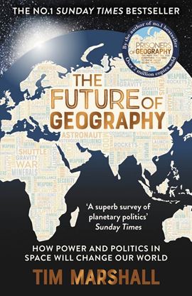Εικόνα της THE FUTURE OF GEOGRAPHY: HOW POWER AND POLITICS IN SPACE WILL CHANGE OUR WORLD PB